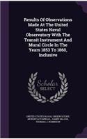 Results of Observations Made at the United States Naval Observatory with the Transit Instrument and Mural Circle in the Years 1853 to 1860, Inclusive