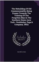Rebuilding Of Old Commonwealths Being Essays Towards The Training Of The Forgotten Man In The Southern States (new York - Doubleday, Page & Company, 1902)
