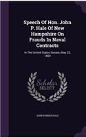 Speech Of Hon. John P. Hale Of New Hampshire On Frauds In Naval Contracts