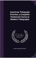 American Telegraph Practice; a Complete Technical Course in Modern Telegraphy