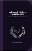 La Presse Periodique de 1789 a 1867