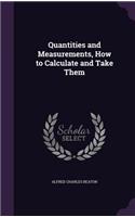 Quantities and Measurements, How to Calculate and Take Them: (English)