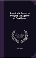 Practical Atheism in Denying the Agency of Providence: (English)