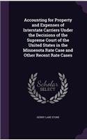 Accounting for Property and Expenses of Interstate Carriers Under the Decisions of the Supreme Court of the United States in the Minnesota Rate Case and Other Recent Rate Cases