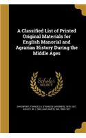 Classified List of Printed Original Materials for English Manorial and Agrarian History During the Middle Ages