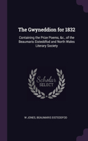 The Gwyneddion for 1832: Containing the Prize Poems, &c., of the Beaumaris Eisteddfod and North Wales Literary Society