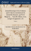 Journal historique de la révolution opérée dans la constitution de la monarchie françoise, par M. de Maupeou, ... Nouvelle édition, revue, corrigée & augmentée. of 7; Volume 1