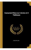 Carnaval; Pièce en 3 Actes et 5 Tableaux