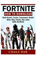 Fortnite How to Download, Battle Royale, Tracker, Tournament, Mobile, Skins, Map, Cheats, Tips, Game Guide Unofficial