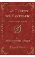 Las Cruces del Santuario: Tradición Popular Mexicana (Classic Reprint)