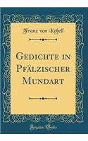 Gedichte in Pfälzischer Mundart (Classic Reprint)