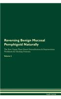 Reversing Benign Mucosal Pemphigoid Naturally The Raw Vegan Plant-Based Detoxification & Regeneration Workbook for Healing Patients. Volume 2
