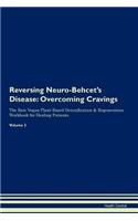 Reversing Neuro-Behcet's Disease: Overcoming Cravings The Raw Vegan Plant-Based Detoxification & Regeneration Workbook for Healing Patients.Volume 3