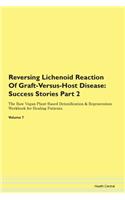 Reversing Lichenoid Reaction Of Graft-Versus-Host Disease: Success Stories Part 2 The Raw Vegan Plant-Based Detoxification & Regeneration Workbook for Healing Patients. Volume 7