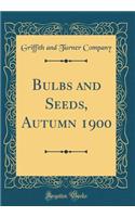 Bulbs and Seeds, Autumn 1900 (Classic Reprint)