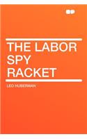 The Labor Spy Racket