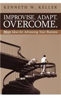 Improvise. Adapt. Overcome.: More Ideas for Advancing Your Business