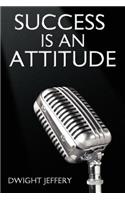SUCCESS Is An Attitude