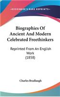 Biographies of Ancient and Modern Celebrated Freethinkers: Reprinted from an English Work (1858)