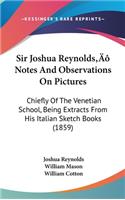 Sir Joshua Reynolds' Notes And Observations On Pictures