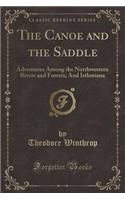 The Canoe and the Saddle: Adventures Among the Northwestern Rivers and Forests; And Isthmiana (Classic Reprint)(English)