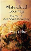 WHITE CLOUD JOURNEY -- The Tao of Just About Everything