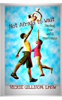 Not Afraid to Wait (Saving Sex until Marriage)