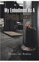 My Embodiment as a Broken Record