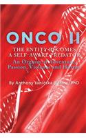 Onco II: The Entity Becomes a Self-Aware Predator: An Orgasm of Adventure, Passion, Violence and Horror.