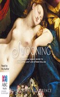 Swooning: A Classical Music Guide to Life, Love, Lust and Other Follies