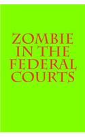 Zombie in the Federal Courts