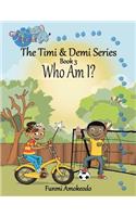 The Timi & Demi Series: Book 3: Who Am I?