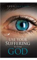 Use Your Suffering To Find God: (English)