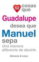 52 Cosas Que Guadalupe Desea Que Manuel Sepa