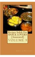 Recipes Solely For SNACK LOVERS (Annotated): Healthy Happy Eating!(9 Eat While Shredding Tummy Fat with These 30 Easy Affordable Recipes (Annoted))
