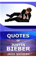 Quotes Of Justin Bieber: Funny, inspirational & and sometimes strange quotes of Justin Bieber(English)