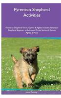 Pyrenean Shepherd Activities Pyrenean Shepherd Tricks, Games & Agility. Includes: Pyrenean Shepherd Beginner to Advanced Tricks, Series of Games, Agility and More