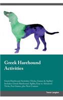 Greek Harehound Activities Greek Harehound Activities (Tricks, Games & Agility) Includes: Greek Harehound Agility, Easy to Advanced Tricks, Fun Games, Plus New Content: Greek Harehound Agility, Easy to Advanced Tricks, Fun Games, Plus New Content