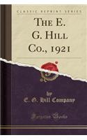 The E. G. Hill Co., 1921 (Classic Reprint)