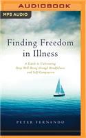 Finding Freedom in Illness: A Guide to Cultivating Deep Well-Being Through Mindfulness and Self-Compassion