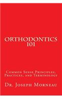 Orthodontics 101: Common Sense Principles, Practices, and Terminology