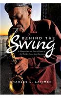 Behind the Swing: A Glimpse Into the Lives of Some of the World's Finest Jazz Musicians(English)