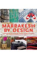 Marrakesh by Design: Decorating With All the Colors, Patterns, and Magic of Morocco