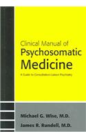 Clinical Manual of Psychosomatic Medicine