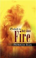 Prelude to Holy Ghost Fire: (English)
