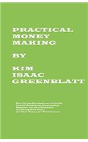 Practical Money Making-Surviving Recession, Layoffs, Credit Problems, Generating Passive Income Streams, Working Full Time or Part Time and Retirement