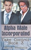 Alpha Male Incorporated: Take Control