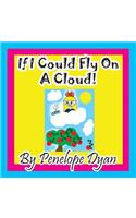 If I Could Fly On A Cloud!