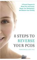 8 Steps to Reverse Your PCOS: A Proven Program to Reset Your Hormones, Repair Your Metabolism, and Restore Your Fertility(English)