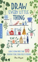 Draw Every Little Thing: Volume 1 Learn to draw more than 100 everyday items, from food to fashion(Inspired Artist)
